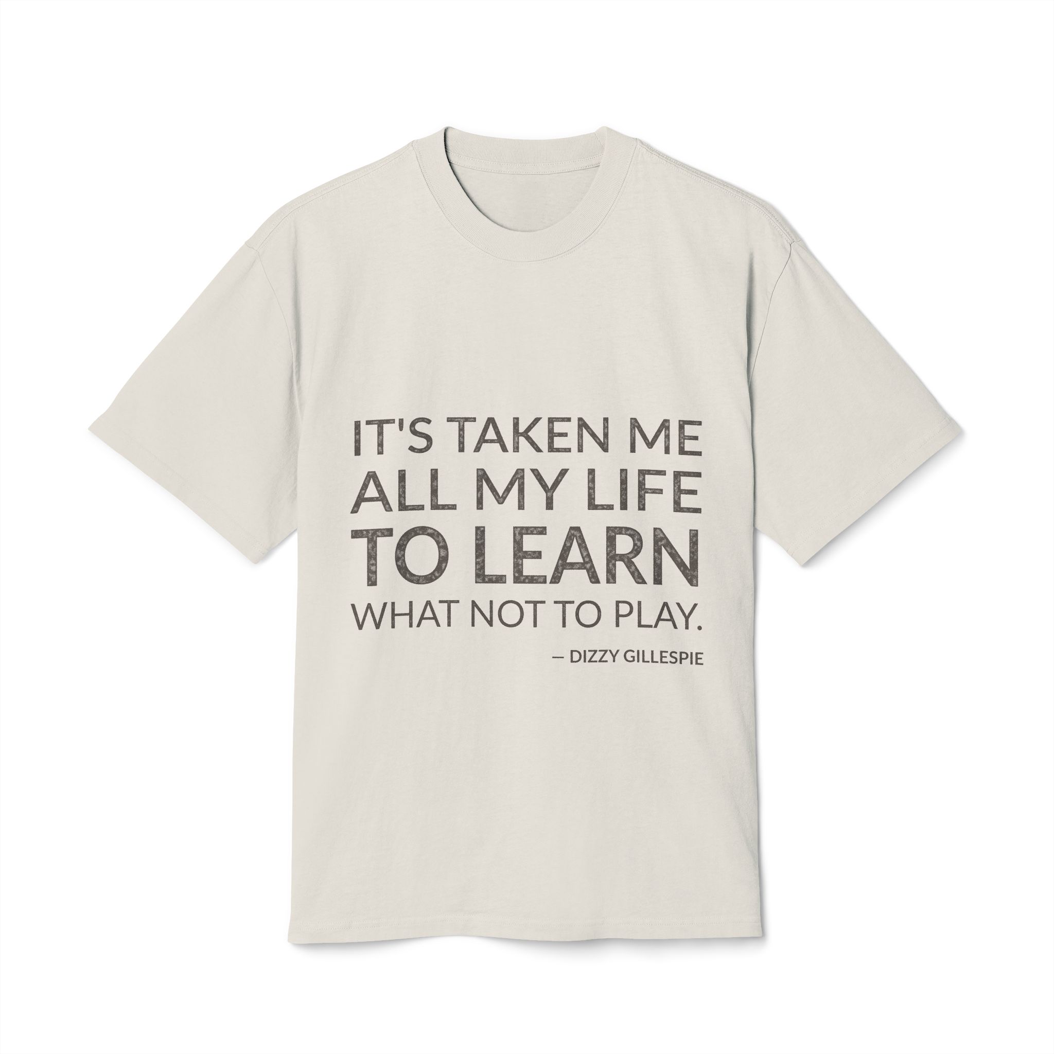 'It's Taken Me All My' — Dizzy Gillespie Quote Tee | Wear Words Black-on-White Statement Shirt — Oversized Tee