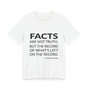 'Facts Are Not Truth, but' — Hilary Mantel Quote Tee | RQuéV Black-on-White Statement Shirt — Classic Tee