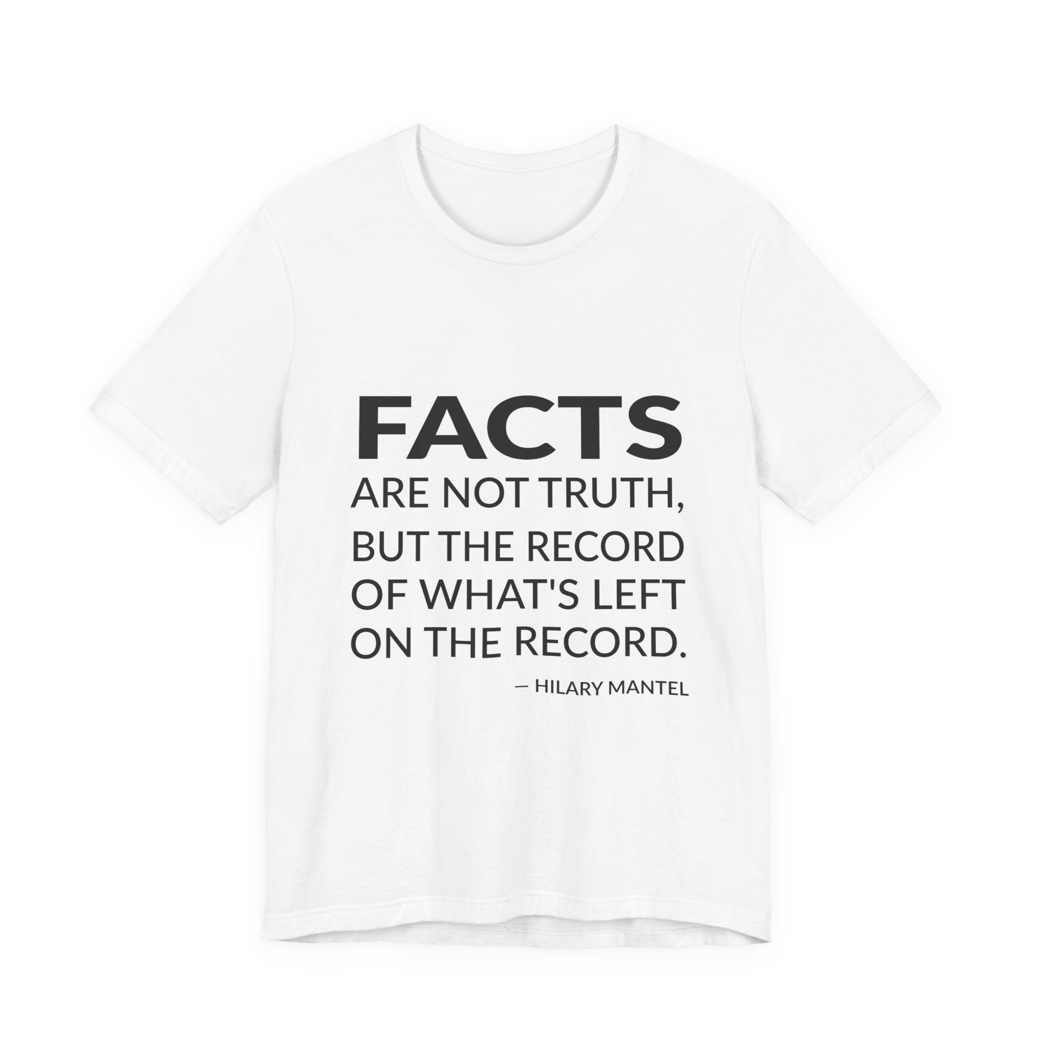 'Facts Are Not Truth, but' — Hilary Mantel Quote Tee | RQuéV Black-on-White Statement Shirt — Classic Tee
