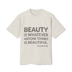 'Beauty is whatever anyone thinks is beautiful.'