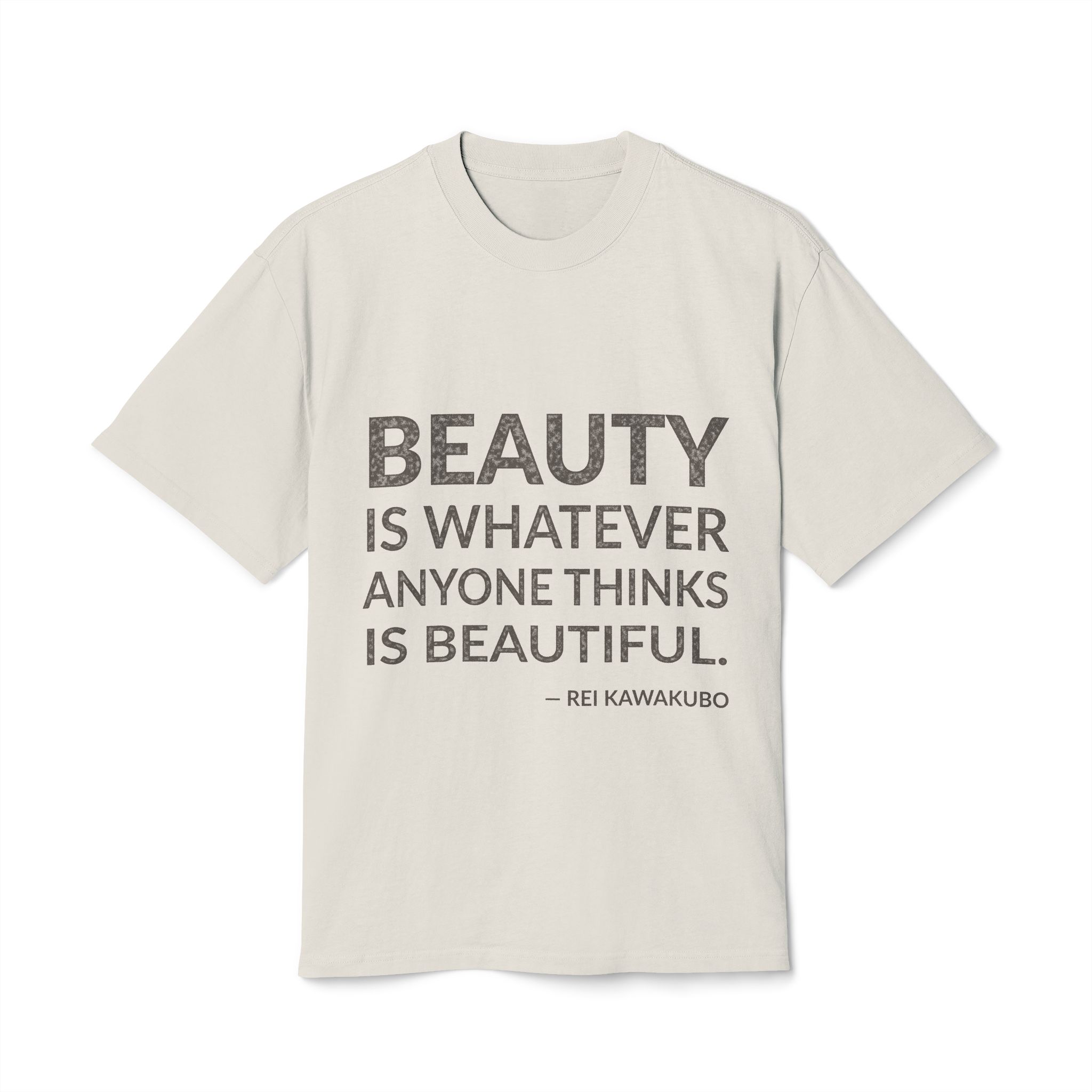 'Beauty is whatever anyone thinks is beautiful.'