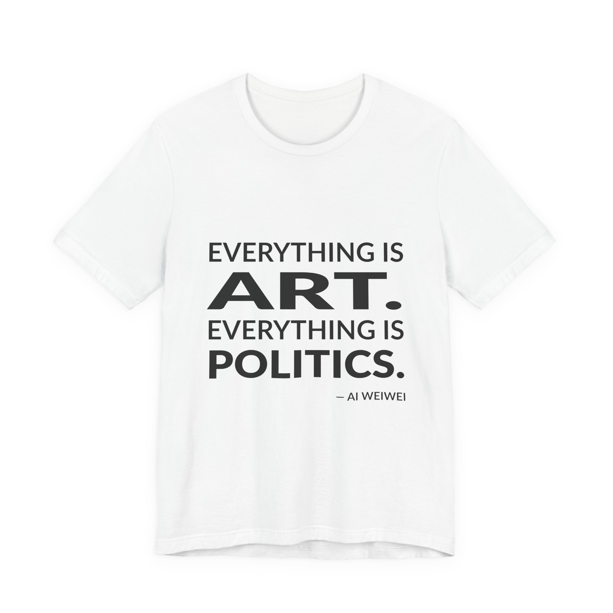 'Everything is Art' — Ai Weiwei Quote Tee | Wear Words Black-on-White Statement Shirt — Classic Tee