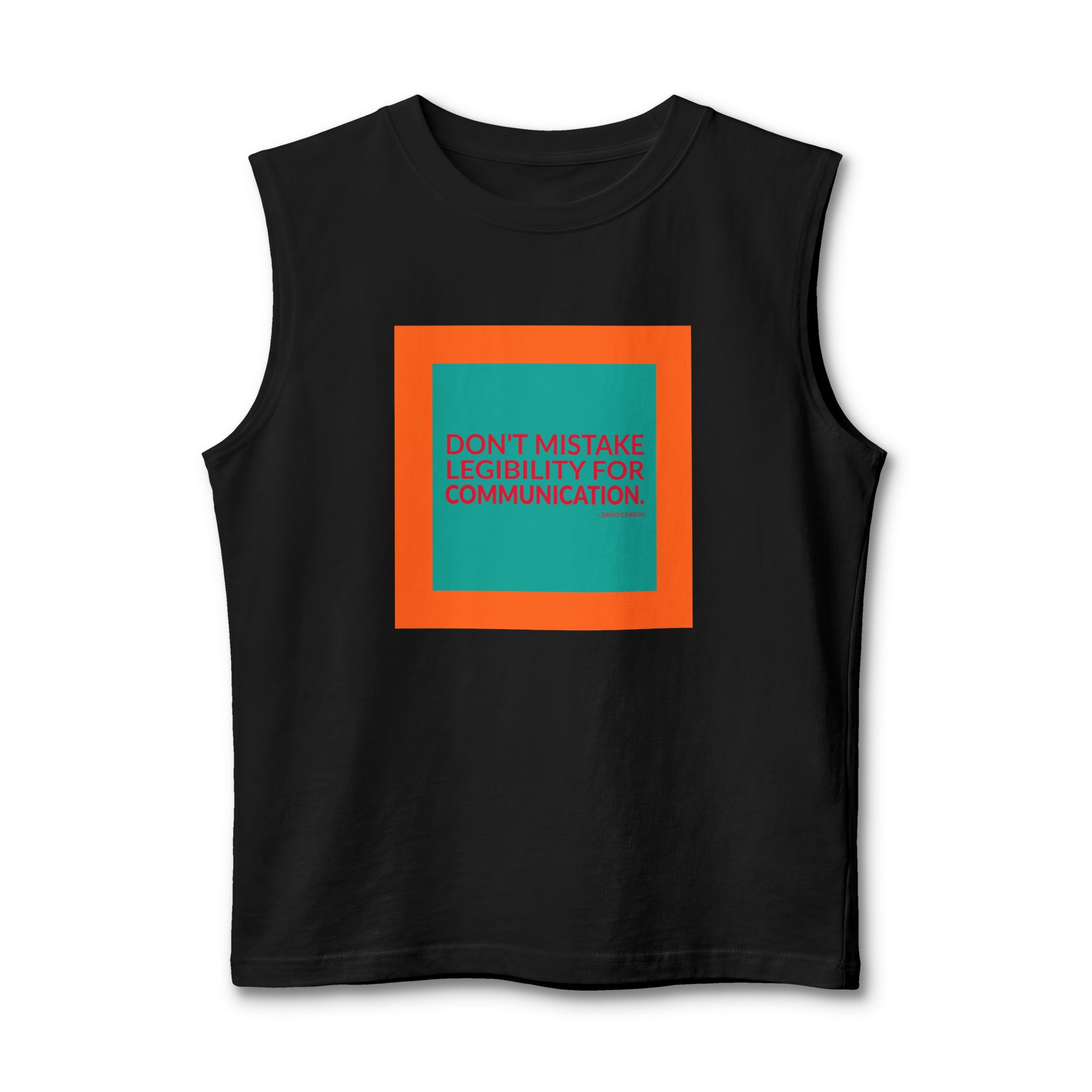'Don't Mistake Legibility for Communication' — David Carson Quote Tee | Wear Words Black-on-White Literary Tee — Muscle Tank