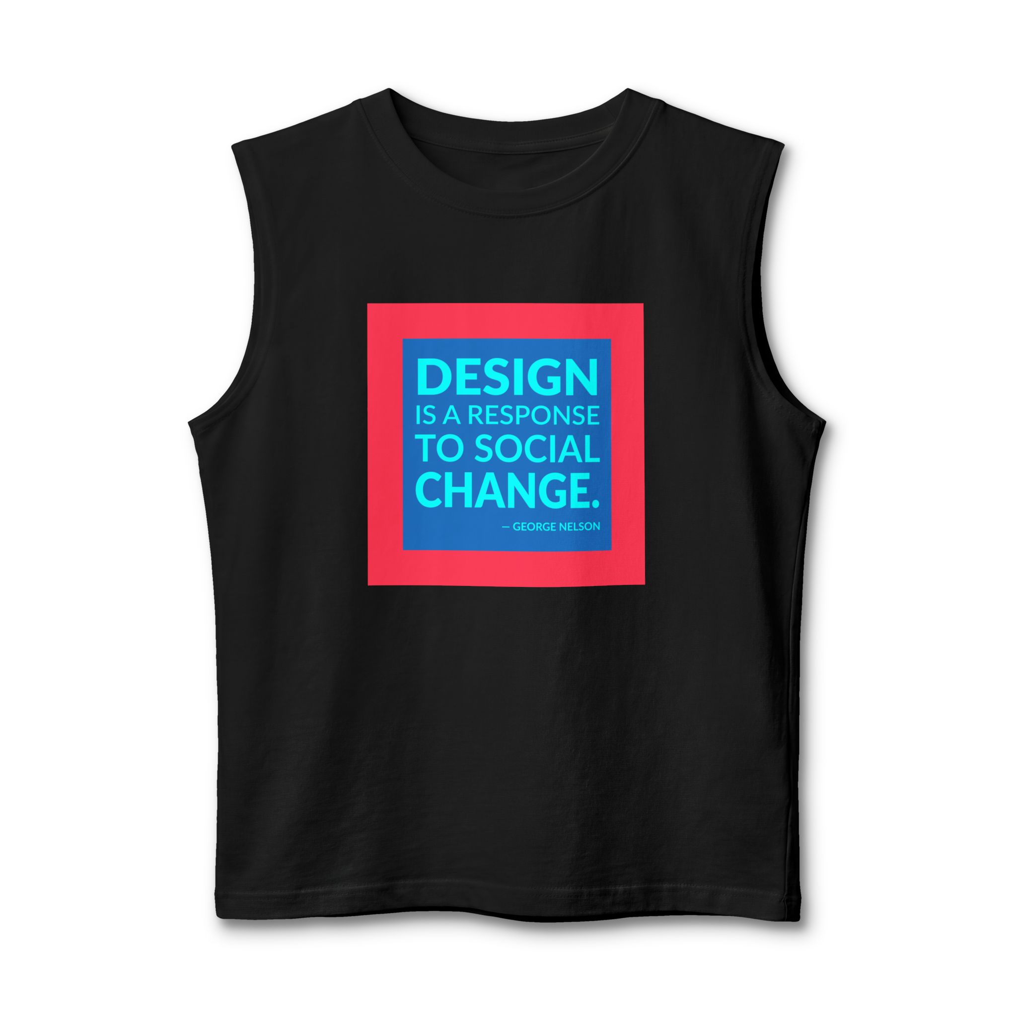 'Design is a Response to Social Change' — George Nelson Quote Tee | Wear Words Typographic Statement Tee — Muscle Tank