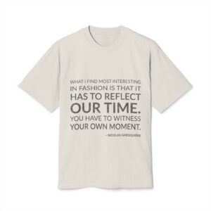'What I find most interesting in fashion is that it has to reflect our time. You have to witness your own moment.'