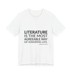 'Literature is the Most Agreeable' — Fernando Pessoa (Bernardo Soares) Quote Tee | RQuéV Black-on-White Literary Tee — Classic Tee