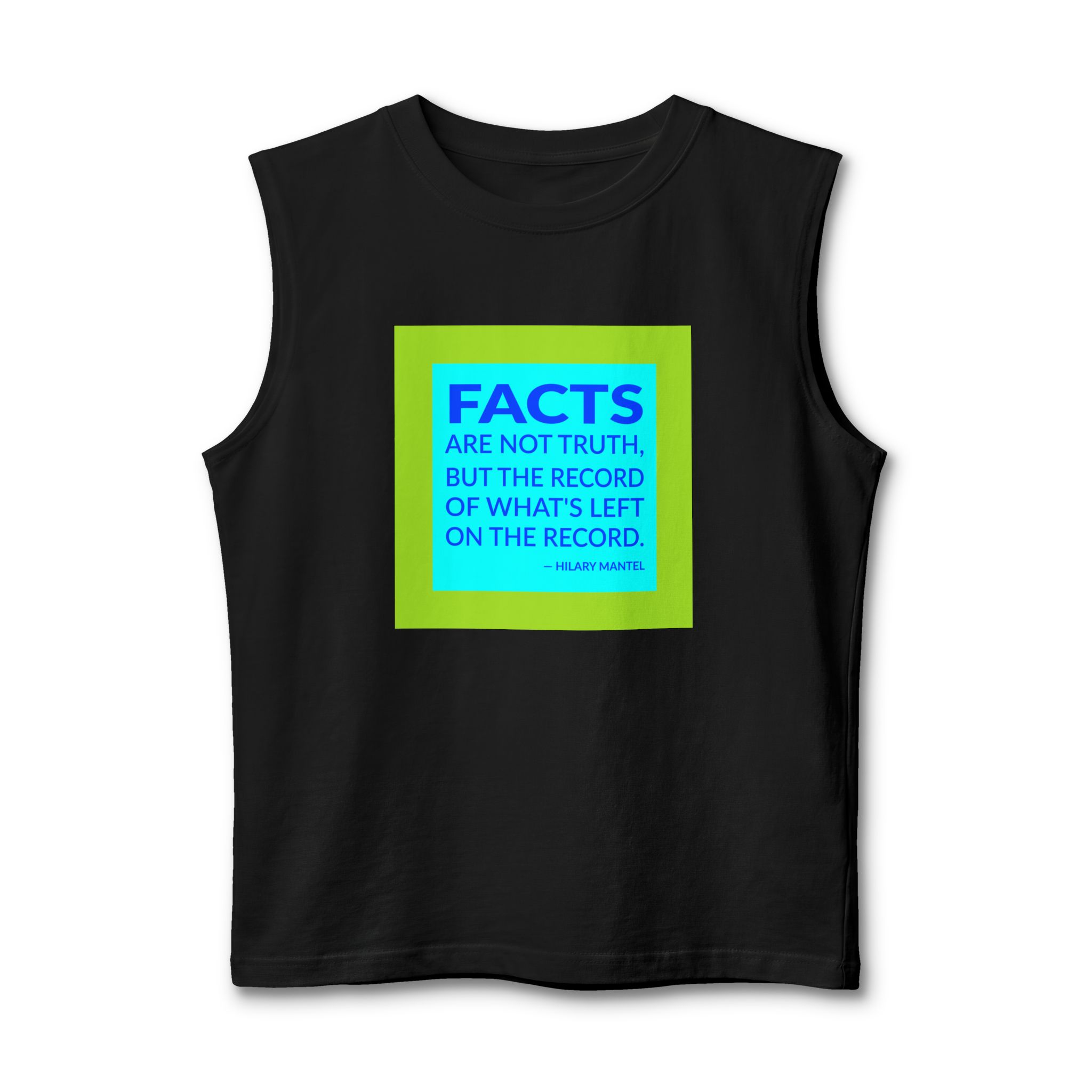 'Facts Are Not Truth, but' — Hilary Mantel Quote Tee | Wear Words Black-on-White Statement Shirt — Muscle Tank
