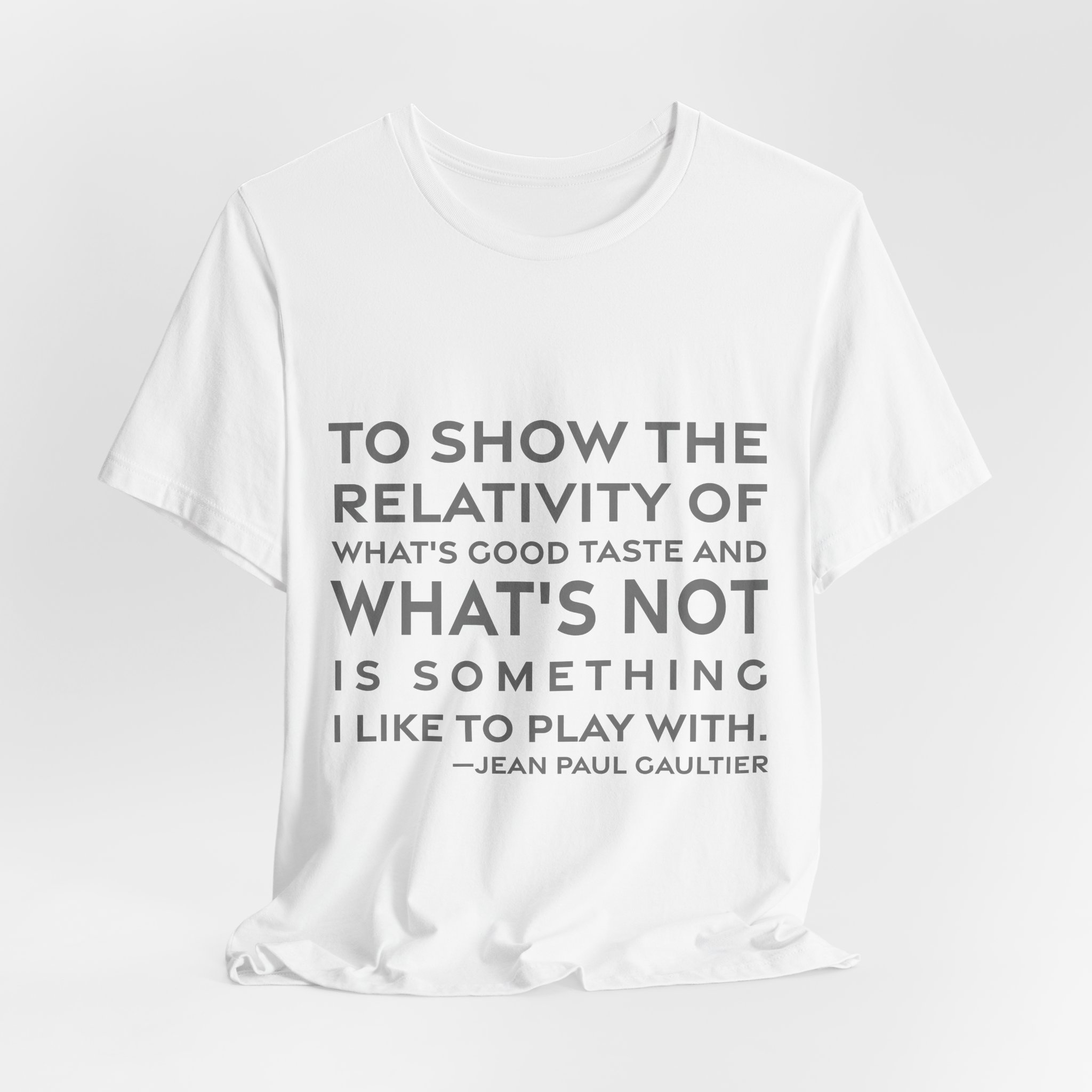 'To Show the Relativity of' — Jean Paul Gaultier Quote Tee | RQuéV Typographic Statement Tee — Classic Tee - Image 6