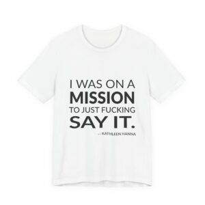 'I Was on a Mission' — Kathleen Hanna Quote Tee | RQuéV Black-on-White Statement Shirt — Classic Tee
