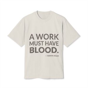 'A work must have blood.'